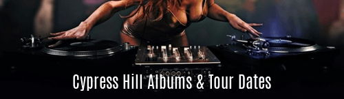 Cypress Hill Albums and Tour Dates